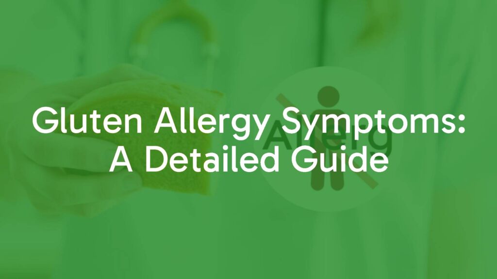 Gluten Allergy Symptoms: A Detailed Guide