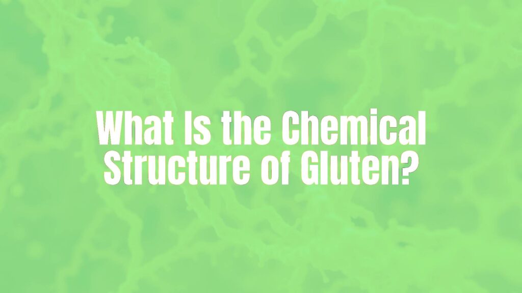 What Is the Chemical Structure of Gluten?
