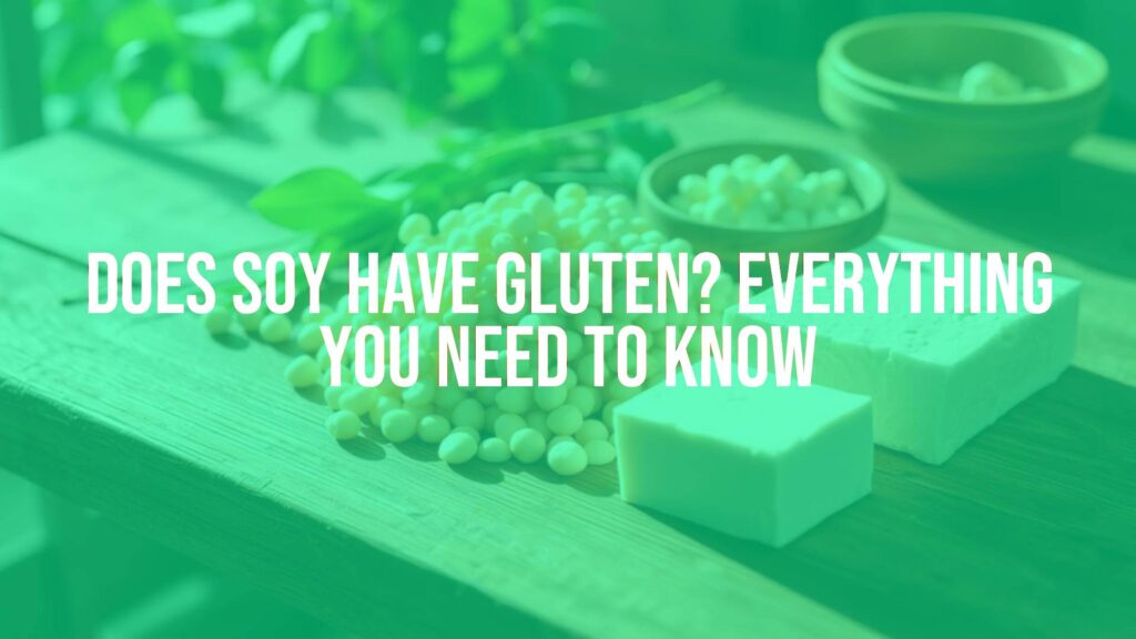 Does Soy Have Gluten? Everything You Need to Know