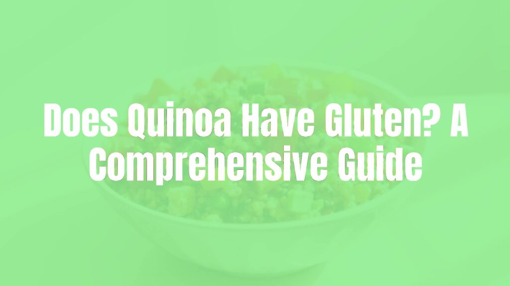 Does Quinoa Have Gluten? A Comprehensive Guide