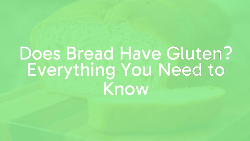 Does Bread Have Gluten? Everything You Need to Know